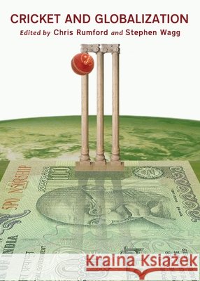 Cricket and Globalization Stephen Wagg 9781443823708