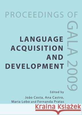 Language Acquisition and Development: Proceedings of Gala 2009 Castro, Ana 9781443823944