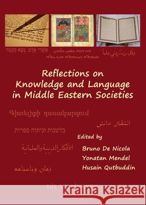 Reflections on Knowledge and Language in Middle Eastern Societies Bruno De Nicola, Husain Qutbuddin, Yonatan Mendel 9781443824309