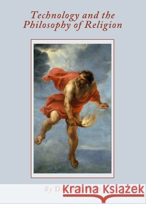 Technology and the Philosophy of Religion David Lewin 9781443825139