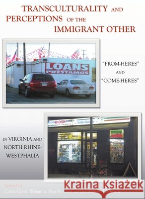 Transculturality and Perceptions of the Immigrant Other: “From-Heres” and “Come-Heres” in Virginia and North Rhine-Westphalia Cathy Covell Waegner, Geoffroy de Laforcade, Page R. Laws 9781443826952 Cambridge Scholars Publishing (RJ)