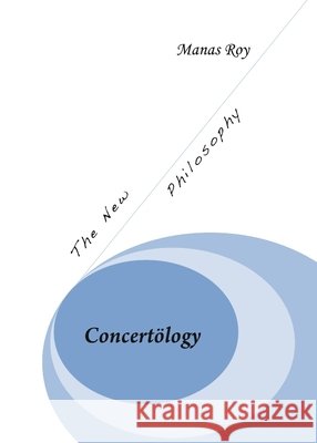 Concertölogy: The New Philosophy Manas Roy 9781443828567