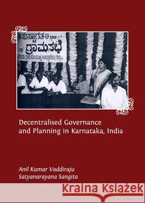 Decentralised Governance and Planning in Karnataka, India Anil Vaddiraju, Satyanarayana Sangita 9781443828666