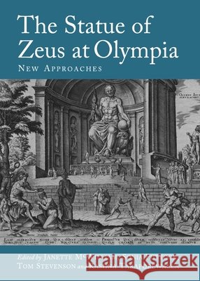 The Statue of Zeus at Olympia: New Approaches Janette McWilliam, Sonia Puttock, Tom Stevenson 9781443829212 Cambridge Scholars Publishing (RJ)
