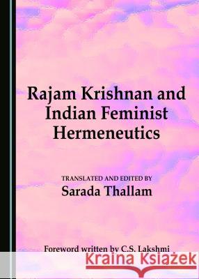 Rajam Krishnan and Indian Feminist Hermeneutics Sarada Thallam 9781443829953