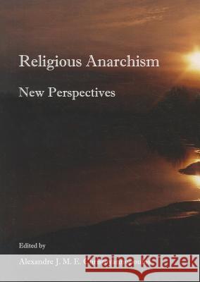 Religious Anarchism: New Perspectives Christoyannopoulos, Alexandre J. M. E. 9781443831895 