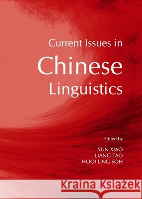 Current Issues in Chinese Linguistics Hooi Ling Soh, Liang Tao, Yun Xiao 9781443832076 Cambridge Scholars Publishing (RJ)