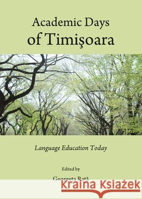 Academic Days of Timişoara: Language Education Today Georgeta Raţă 9781443832847