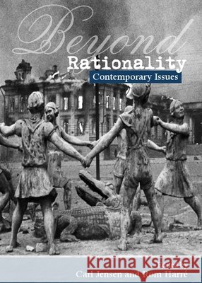 Beyond Rationality: Contemporary Issues Carl Jensen, Rom Harré 9781443833424