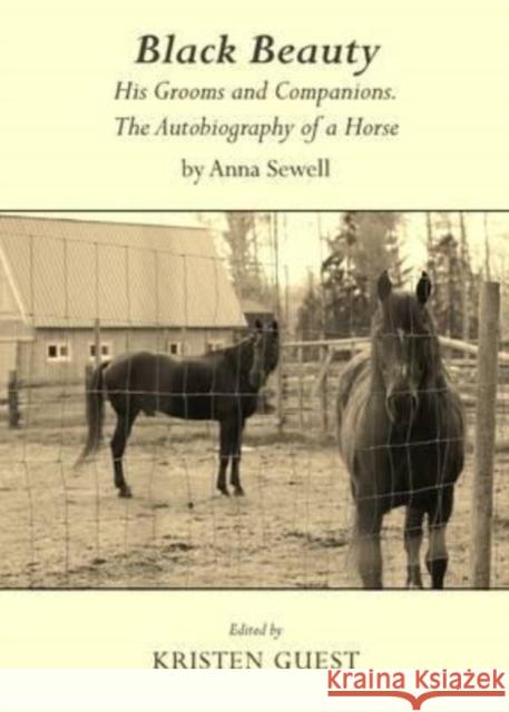 Black Beauty: His Grooms and Companions. the Autobiography of a Horse by Anna Sewell Anna Sewell Kristen Guest 9781443833820 Cambridge Scholars Publishing
