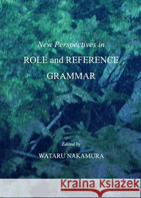 New Perspectives in Role and Reference Grammar Wataru Nakamura 9781443833882