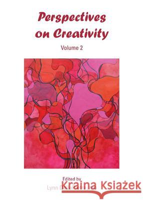 Perspectives on Creativity: Volume 2 Lynn Dellapietra 9781443834476 Cambridge Scholars Publishing