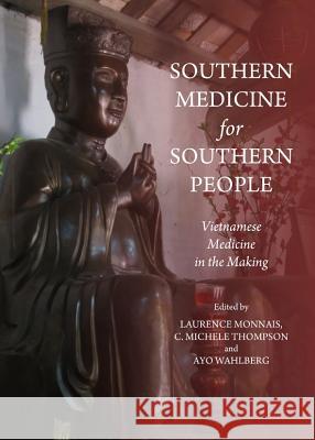 Southern Medicine for Southern People: Vietnamese Medicine in the Making Monnais, Laurence 9781443834971