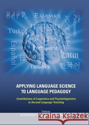 Applying Language Science to Language Pedagogy: Contributions of Linguistics and Psycholinguistics to Second Language Teaching Montserrat Sanz Jose Manuel Igoa 9781443835725 Cambridge Scholars Publishing