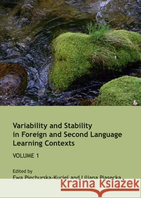 Variability and Stability in Foreign and Second Language Learning Contexts: Volume 1 Ewa Piechurska-Kuciel Liliana Piasecka 9781443835794 Cambridge Scholars Publishing