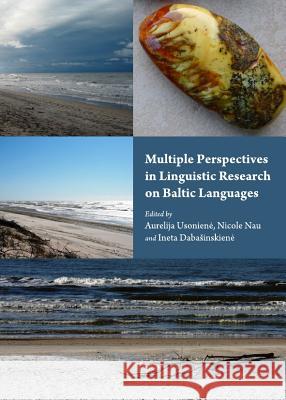 Multiple Perspectives in Linguistic Research on Baltic Languages Aurelia Usoniene Nicole Nau 9781443836456 Cambridge Scholars Publishing