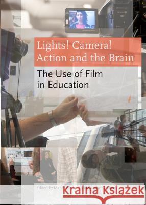 Lights! Camera! Action and the Brain: The Use of Film in Education Maher Bahloul Carolyn Graham 9781443836579 Cambridge Scholars Publishing