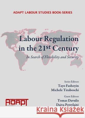 Labour Regulation in the 21st Century: In Search of Flexibility and Security Tomas Davulis Daiva Petrylaite 9781443836630 Cambridge Scholars Publishing