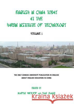 English in China Today at the Harbin Institute of Technology: Volume I Martin Wolff Tian Qiang 9781443837163