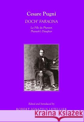 Cesare Pugni: Dochâ (Tm) Faraona La Fille Du Pharaon/Pharaohâ (Tm)S Daughter Letellier, Robert Ignatius 9781443837286 0