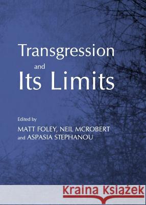 Transgression and Its Limits Matt Foley Neil McRobert 9781443837293 Cambridge Scholars Publishing