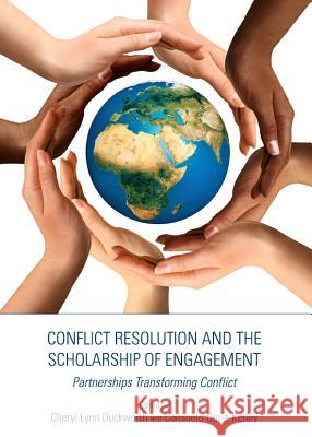 Conflict Resolution and the Scholarship of Engagement: Partnerships Transforming Conflict Cheryl Duckworth Consuelo Doria Kelley 9781443837668 Cambridge Scholars Publishing