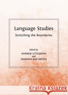 Language Studies: Stretching the Boundaries Andrew Littlejohn Sandhya Rao Mehta 9781443839723