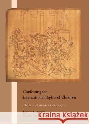 Confessing the International Rights of Children: The Basic Documents with Analysis Farhad Malekian Kerstin Nordlof 9781443839815 Cambridge Scholars Publishing