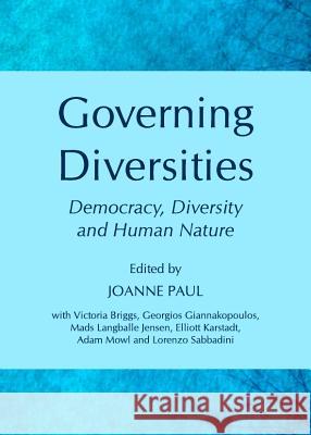 Governing Diversities: Democracy, Diversity and Human Nature Joanne Paul 9781443839853