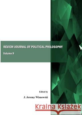 Review Journal of Political Philosophy, Volume 9 J. Jeremy Wisnewski 9781443839952