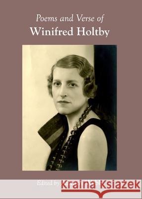 Poems and Verse of Winifred Holtby Antony Webb 9781443840002 Cambridge Scholars Publishing