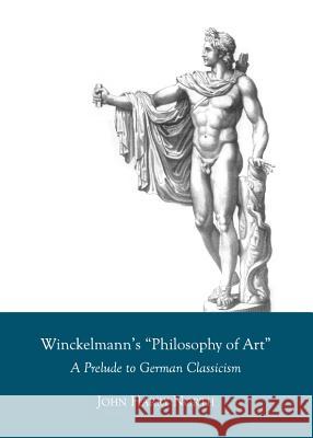Winckelmannâ (Tm)S Â Oephilosophy of Artâ  A Prelude to German Classicism North, John Harry 9781443840040 Cambridge Scholars Publishing