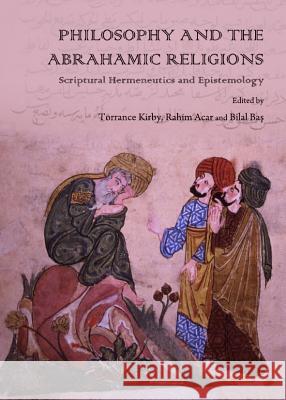Philosophy and the Abrahamic Religions: Scriptural Hermeneutics and Epistemology Acar, Rahim 9781443840439