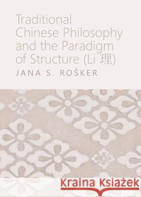 Traditional Chinese Philosophy and the Paradigm of Structure (Li Ç+) Roå¡ker Jana S. 9781443840521 Cambridge Scholars Publishing