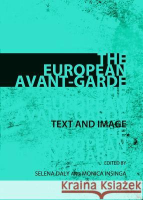 The European Avant-Garde: Text and Image Selena Daly Monica Insinga 9781443840545 Cambridge Scholars Publishing