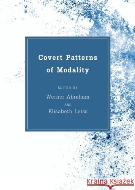 Covert Patterns of Modality Werner Abraham Elisabeth Leiss 9781443840590 Cambridge Scholars Publishing