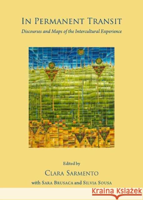 In Permanent Transit: Discourses and Maps of the Intercultural Experience Sarmento, Clara 9781443840699 Cambridge Scholars Publishing