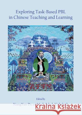 Exploring Task-Based Pbl in Chinese Teaching and Learning Du, Xiangyun 9781443840743