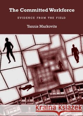 The Committed Workforce: Evidence from the Field Yannis Markovits 9781443840842