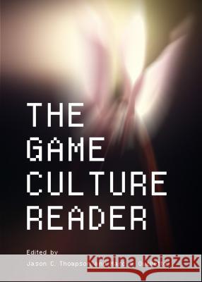 The Game Culture Reader Jason Thompson 9781443840941