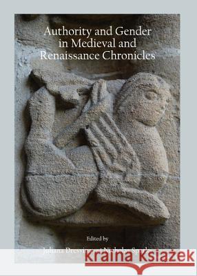 Authority and Gender in Medieval and Renaissance Chronicles Juliana Dresvina Nicholas Sparks 9781443841450