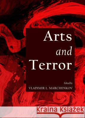 Arts and Terror Vladimir L. Marchenkov 9781443841610