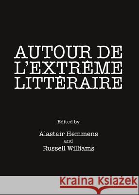 Autour de l'Extrãame Littã(c)Raire Hemmens, Alastair 9781443841634 Cambridge Scholars Publishing