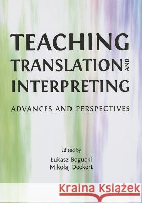 Teaching Translation and Interpreting: Advances and Perspectives Bogucki Å. Ukasz 9781443841771