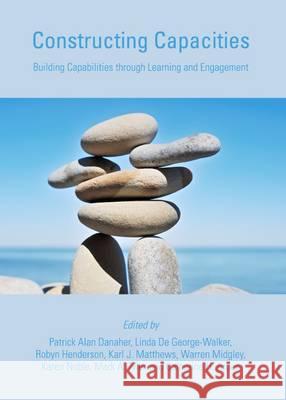 Constructing Capacities: Building Capabilities Through Learning and Engagement Patrick Alan Danaher Warren Midgley 9781443841795