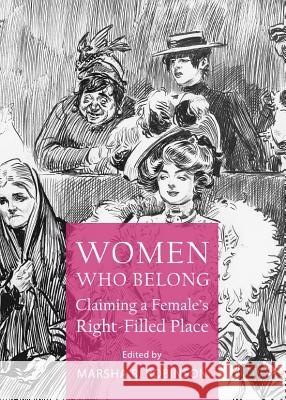 Women Who Belong: Claiming a Femaleâ (Tm)S Right-Filled Place Robinson, Marsha R. 9781443842044 Cambridge Scholars Publishing