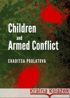 Children and Armed Conflict Chaditsa Poulatova 9781443842129 Cambridge Scholars Publishing