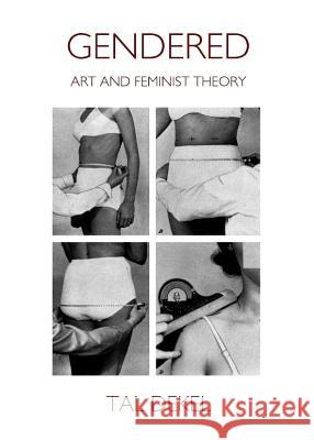 Gendered: Art and Feminist Theory Tal Dekel 9781443842198 Cambridge Scholars Publishing