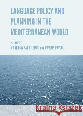 Language Policy and Planning in the Mediterranean World Marilena Karyolemou Pavlos Pavlou 9781443842341 Cambridge Scholars Publishing