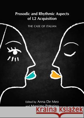 Prosodic and Rhythmic Aspects of L2 Acquisition: The Case of Italian Anna De Meo Massimo Pettorino 9781443842471 Cambridge Scholars Publishing